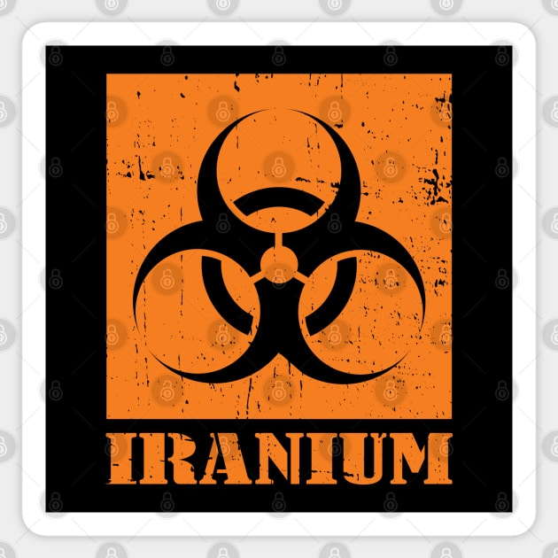 Iranium - Iran Uranium radioactive nuclear waste in Orange Sticker by Made by Popular Demand